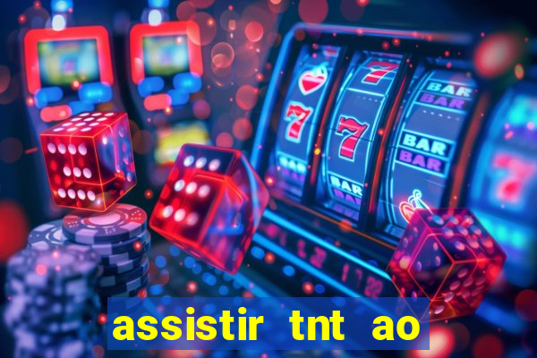 assistir tnt ao vivo gratis online